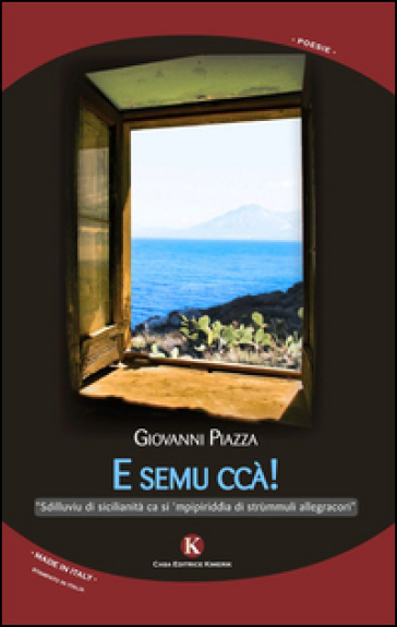 E semu ccà! Sdilluviu di sicilianità ca si 'mpipiriddìa di strùmmuli allegracori - Giovanni Piazza