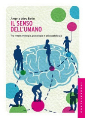 Il senso dell umano. Tra fenomenologia, psicologia e psicopatologia