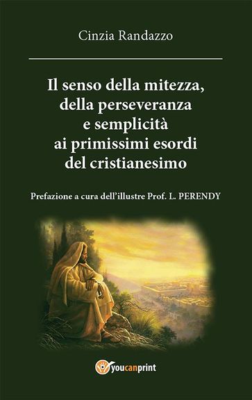 il senso della mitezza della perseveranza e semplicita alle origini del cristianesimo - Cinzia Randazzo