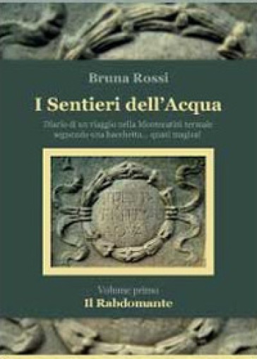 I sentieri dell'acqua. Il rabdomante - Bruna Rossi