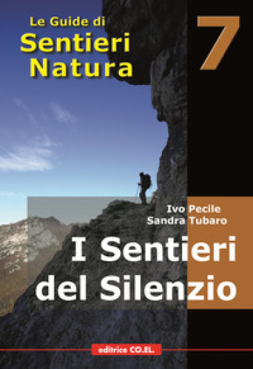 I sentieri del silenzio. 40 itinerari escursionistici nei luoghi meno frequentati della montagna friulana - Ivo Pecile - Sandra Tubaro - Tiziano Fiorenza