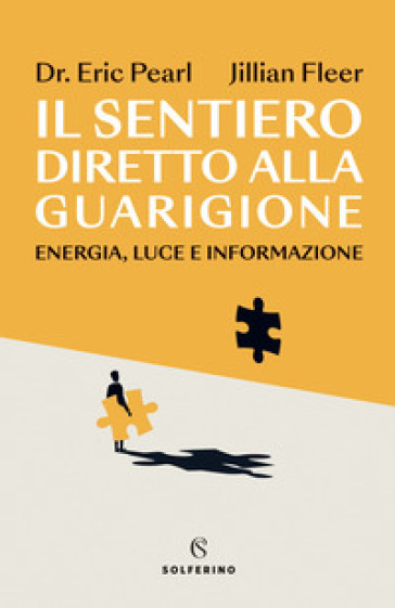 Il sentiero diretto alla guarigione. Energia, luce e informazione - Eric Pearl - Jillian Fleer