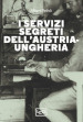 I servizi segreti dell Austria-Ungheria. Nuova ediz.