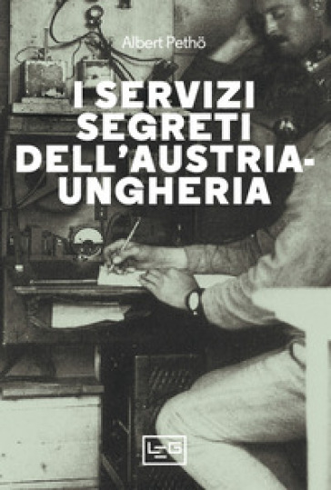 I servizi segreti dell'Austria-Ungheria. Nuova ediz. - Albert Petho