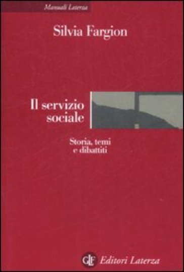 Il servizio sociale. Storia, temi e dibattiti - Silvia Fargion