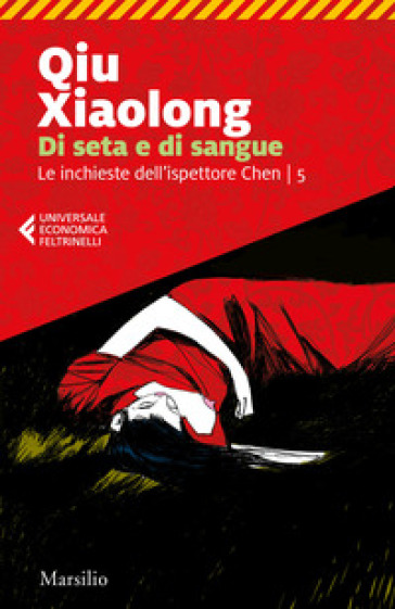 Di seta e di sangue. Le inchieste dell'ispettore Chen. Vol. 5 - Xiaolong Qiu