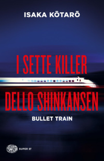 I sette killer dello Shinkansen. Bullet train - Kotaro Isaka