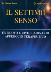 Il settimo senso. Un nuovo e rivoluzionario approccio terapeutico