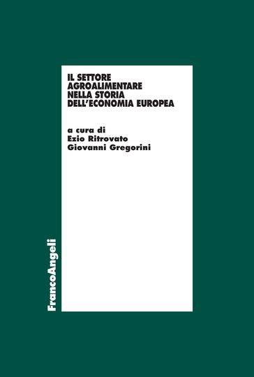 Il settore agro-alimentare nella storia dell'economia europea - AA.VV. Artisti Vari