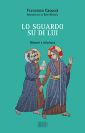 Lo sguardo su di Lui. Giovani e chiamata