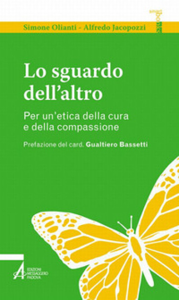 Lo sguardo dell'altro. Per un'etica della cura e della compassione - Simone Olianti - Alfredo Jacopozzi