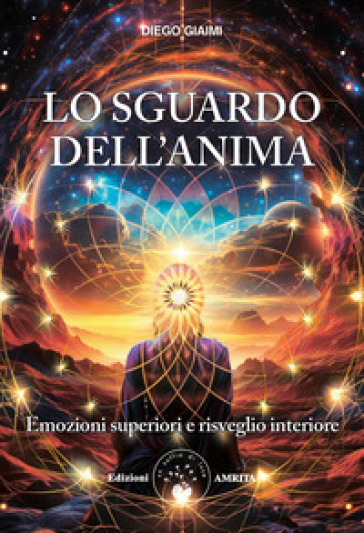 Lo sguardo dell'anima. Emozioni superiori e risveglio interiore - Diego Giaimi