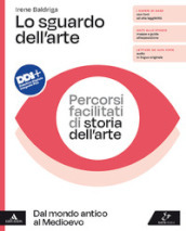 Lo sguardo dell arte. Percorsi facilitati di storia dell arte. Dal mondo antico al Medioevo. Per il biennio delle Scuole superiori. Con e-book. Con espansione online