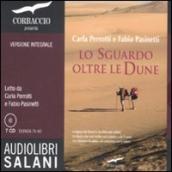 Lo sguardo oltre le dune. Audiolibro. 7 CD Audio. Ediz. integrale