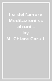 I sì dell amore. Meditazioni su alcuni pensieri della venerabile Carla Ronci