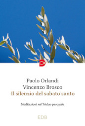 Il silenzio del Sabato Santo. Meditazioni sul Triduo pasquale