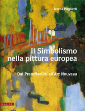 Il simbolismo nella pittura europea. Dai Preraffaelliti all Art Nouveau. Vol. 2