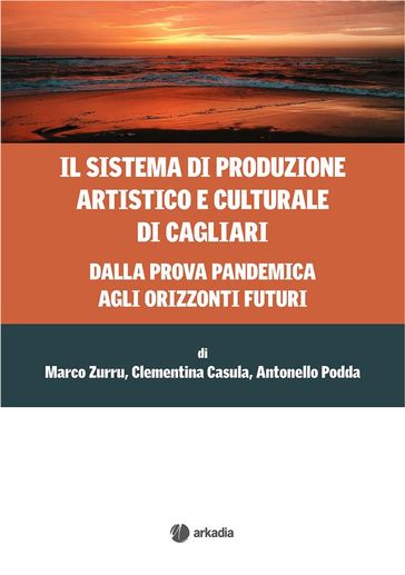 Il sistema di produzione artistico e culturale di Cagliari - Marco Zurru - Clementina Casula - Antonello Podda