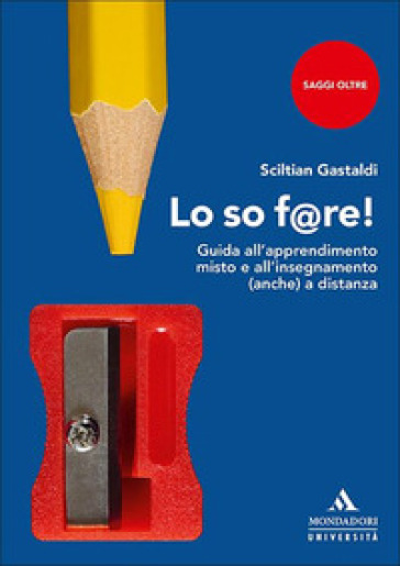 Lo so f@re! Guida all'apprendimento misto e all'insegnamento (anche) a distanza - Sciltian Gastaldi