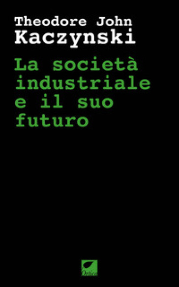 La società industriale e il suo futuro - Theodore John Kaczynski