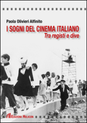 I sogni del cinema italiano. Tra registri e dive