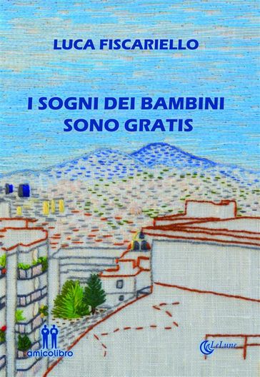 I sogni dei bambini sono gratis - Luca Fiscariello