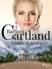 Il sogno di Alexia (La collezione eterna di Barbara Cartland 38)