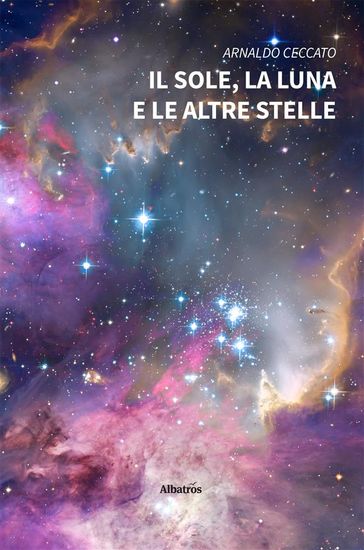 Il sole, la luna e le altre stelle - Arnaldo Ceccato