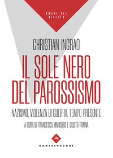 Il sole nero del parossismo. Nazismo, violenza di guerra, tempo presente - Christian Ingrao