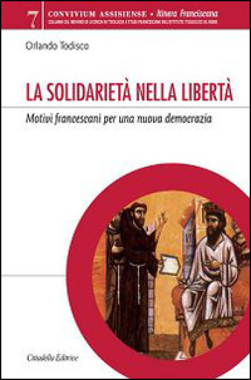 La solidarietà nella libertà. Motivi francescani per una nuova democrazia - Orlando Todisco