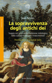 La sopravvivenza degli antichi dei. Saggio sul ruolo della tradizione mitologica nella cultura e nell arte rinascimentali