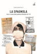 La spagnola. Storia e cronaca della pandemia influenzale del 1918