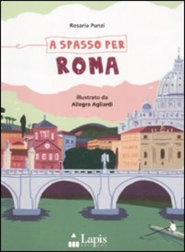 A spasso per Roma. Ediz. illustrata - Rosaria Punzi - Allegra Agliardi