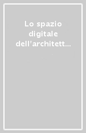 Lo spazio digitale dell architettura italiana. Idee, ricerche, scuole, mappa. Ediz. illustrata