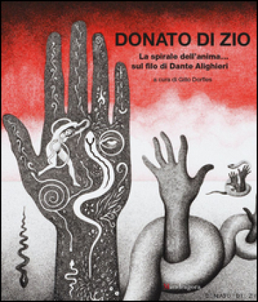 La spirale dell'anima... sul filo di Dante Alighieri. Catalogo della mostra (Firenze, 26 febbaio-30 settembre 2016). Ediz. illustrata - Donato Di Zio