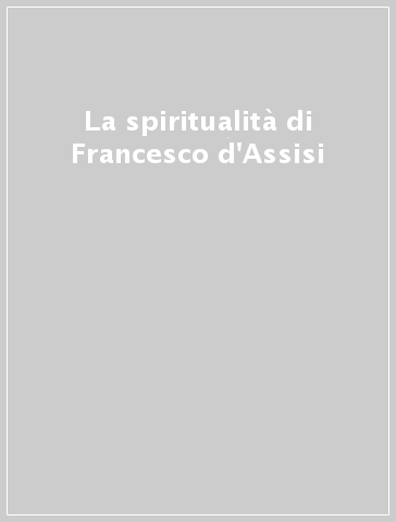 La spiritualità di Francesco d'Assisi