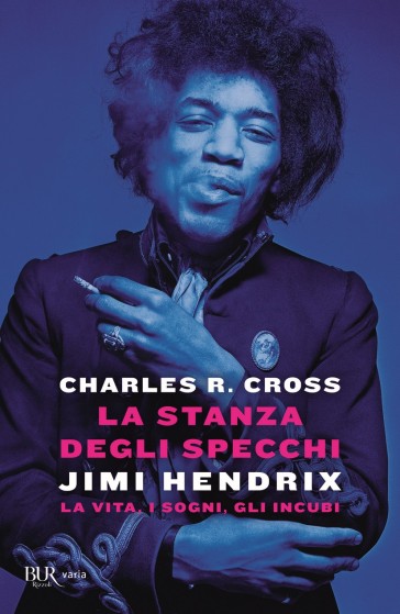 La stanza degli specchi. Jimi Hendrix: la vita, i sogni, gli incubi - Charles R. Cross