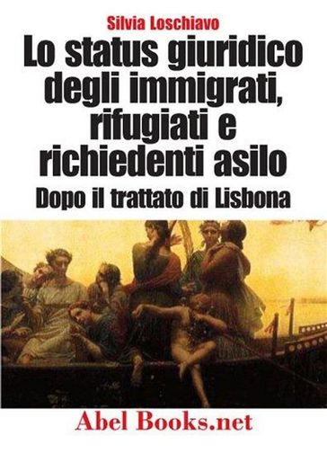 Lo status giuridico degli immigrati, rifugiati e richiedenti asilo dopo l'entrata in vigore del Trattato di Lisbona - Silvia Loschiavo