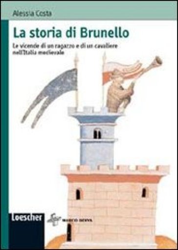 La storia di Brunello. Le vicende di un ragazzo e di un cavaliere nell'Italia medievale - Alessia Costa