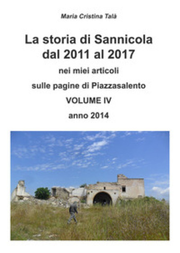 La storia di Sannicola dal 2011 al 2017 nei miei articoli sulle pagine di «Piazzasalento». Vol. 4 - Maria Cristina Talà