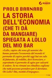 La storia dell economia (che ti dà da mangiare) spiegata a Lollo del mio bar