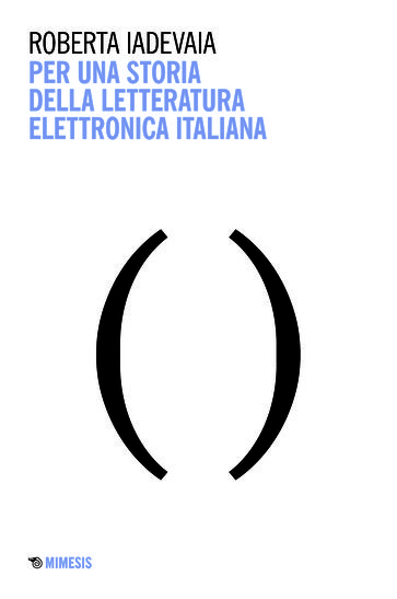 Per una storia della letteratura elettronica italiana - Roberta Iadevaia