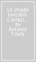 Le strade invisibili. L aviazione civile attraverso i servizi della navigazione aerea tra cronaca e storia