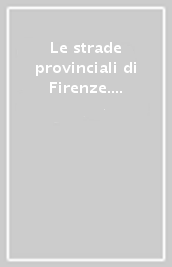 Le strade provinciali di Firenze. Geografia, storia e toponomastica