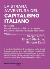 La strana avventura del capitalismo italiano. 1945-2008 uomini, imprese, politici ed economisti tra cattive abitudini e sviluppo economico