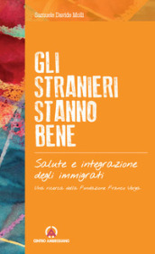 Gli stranieri stanno bene. Salute e integrazione degli immigrati. Una ricerca della Fondazione Franco Verga