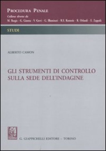 Gli strumenti di controllo sulla sede dell'indagine - Alberto Camon