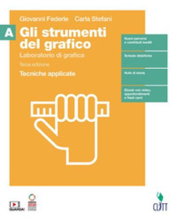 Gli strumenti del grafico. Laboratorio di grafica. Tecniche applicate. Per il secondo biennio della Scuola secondaria di II grado. Con Contenuto digitale (fornito elettronicamente). Vol. A: Tecniche applicate - Giovanni Federle - Carla Stefani