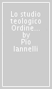 Lo studio teologico Ordine frati minori conventuali nel S. Lorenzo Maggiore di Napoli. Cenni storici e serie dei reggenti-lettori e studenti (1482-1990)...