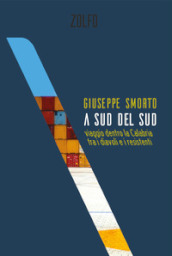 A sud del Sud. Viaggio dentro la Calabria tra i diavoli e i resistenti